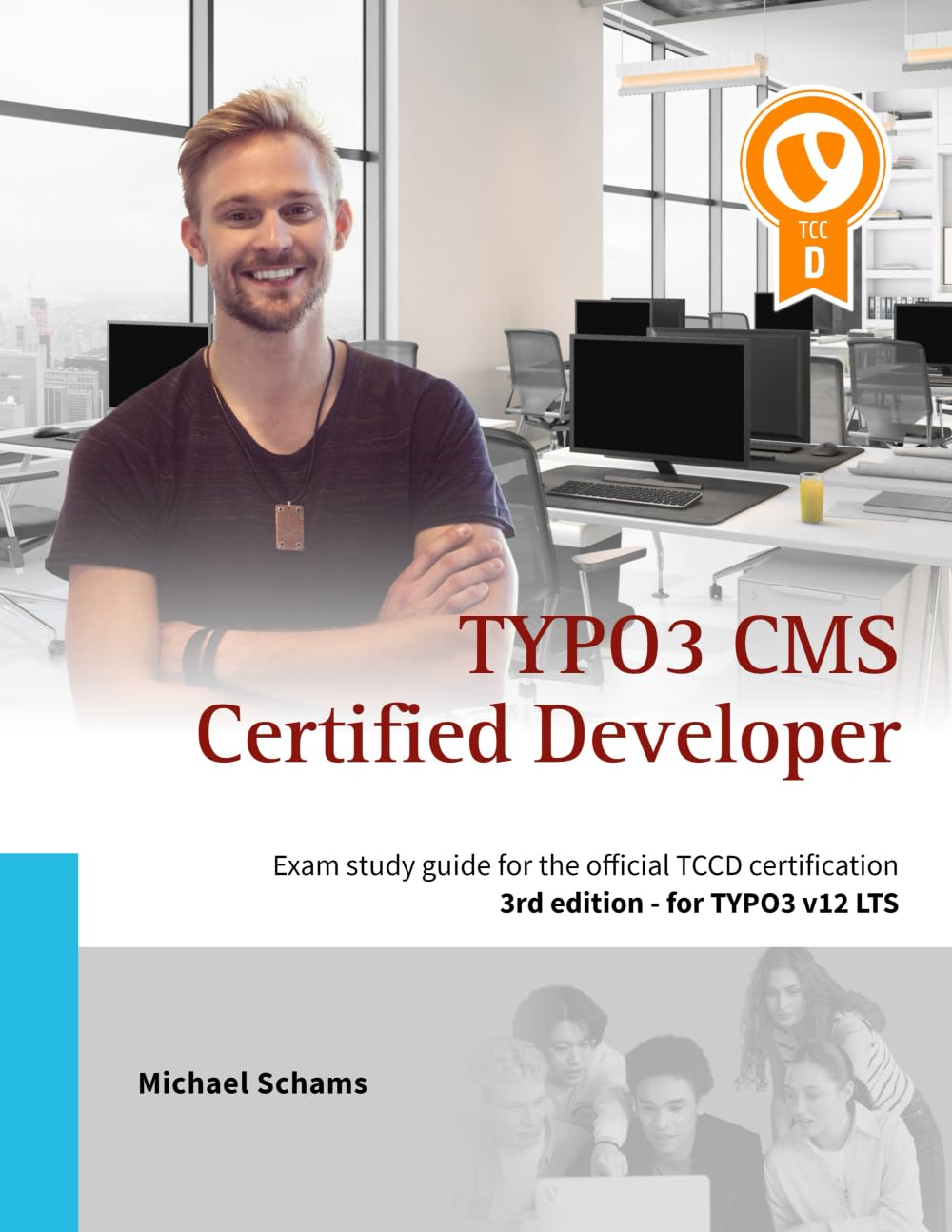 The TYPO3 CMS Certified Developer (TCCD) The TYPO3 CMS Certified Developer (TCCD)